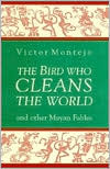 The Bird Who Cleans the World: and Other Mayan Fables (Hardcover)