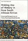 Making Use of History in New South African Fiction: Historical Perspectives in Three Post-Apartheid Novels