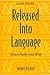 Released Into Language