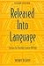 Released Into Language