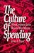 The Culture of Spending: Why Congress Lives Beyond Our Means