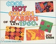 Cool Hot Colors: Fabrics of the Late 1960s (Schiffer Design Book)