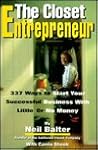 The Closet Entrepreneur: 337 Ways to Start Your Successful Business With Little or No Money The Closet Entrepreneur: 337 Ways to Start Your Successful Business With Little or No Money