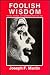 Foolish Wisdom: Stories, Activities, and Reflections from Ken Feit, I.F. (Itinerant Fool)