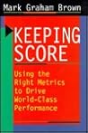 Keeping Score: Using the Right Metrics to Drive World-Class Performance