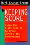 Keeping Score: Using the Right Metrics to Drive World-Class Performance (Hardcover)