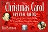 The "Christmas Carol" Trivia Book: Everything You Ever Wanted to Know About Every Version of the Dickens Classic The "Christmas Carol" Trivia Book: Everything You Ever Wanted to Know About Every Version of the Dickens Classic