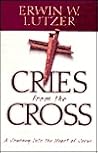 Cries from the Cross by Erwin W. Lutzer
