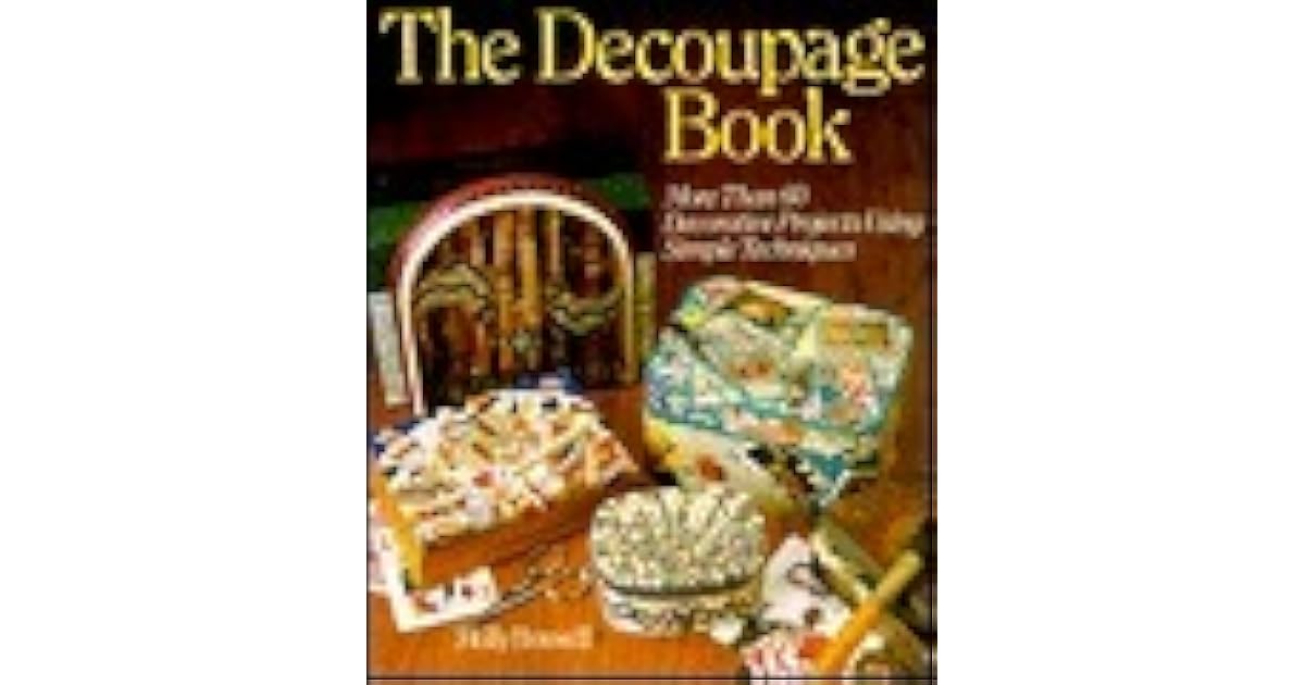 The Decoupage Book More than 60 Decorative Projects Using Simple