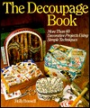The Decoupage Book: More Than 60 Decorative Projects Using Simple Techniques