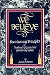 We Believe: Doctrines and Principles of the Church of Jesus Christ of Latter Day Saints