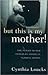 But This Is My Mother!: The Plight of Our Elders in American Nursing Homes