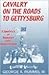 Cavalry on the Roads to Gettysburg: Kilpatrick at Hanover and Hunterstown