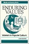 Enduring Values: Women in Popular Culture (Media and Society Series) Enduring Values: Women in Popular Culture (Media and Society Series)