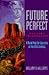 Future Perfect Present Empowerment by William B. Williams