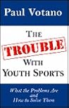 The Trouble With Youth Sports The Trouble With Youth Sports