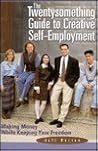 The Twentysomething Guide to Creative Self-Employment: Making Money While Keeping Your Freedom