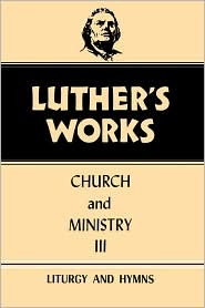 Luther's Works, Volume 41: Church and Ministry III