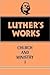 Luther's Works: Church and ...