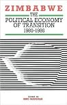 Zimbabwe. The Political Economy of Transition 1980-1986 (Codesria Book Series) Zimbabwe. The Political Economy of Transition 1980-1986 (Codesria Book Series)