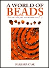 A World of Beads: How to Make Your Own Unique Jewellery (Paperback)
