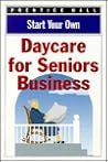 Start Your Own Senior Daycare Business (Start Your Own Business)