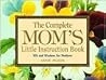 The Complete Mom's Little Instruction Book: Wit and Wisdom for Mothers