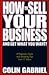 How to Sell Your Business--And Get What You Want!: A Pragmatic Guide With Revealing Tips from 57 Sellers