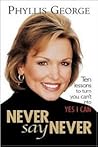 Never Say Never : 10 Lessons to Turn You Can't Into Yes I Can
