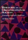 Rhetoric in an Organizational Society: Managing Multiple Identities (Studies in Rhetoric Communication)
