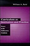 Curriculum as Institution and Practice: Essays in the Deliberative Tradition (Studies in Curriculum Theory Series)