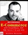 Beginning E-Commerce with Visual Basic, ASP, SQL Server 7.0 and MTS