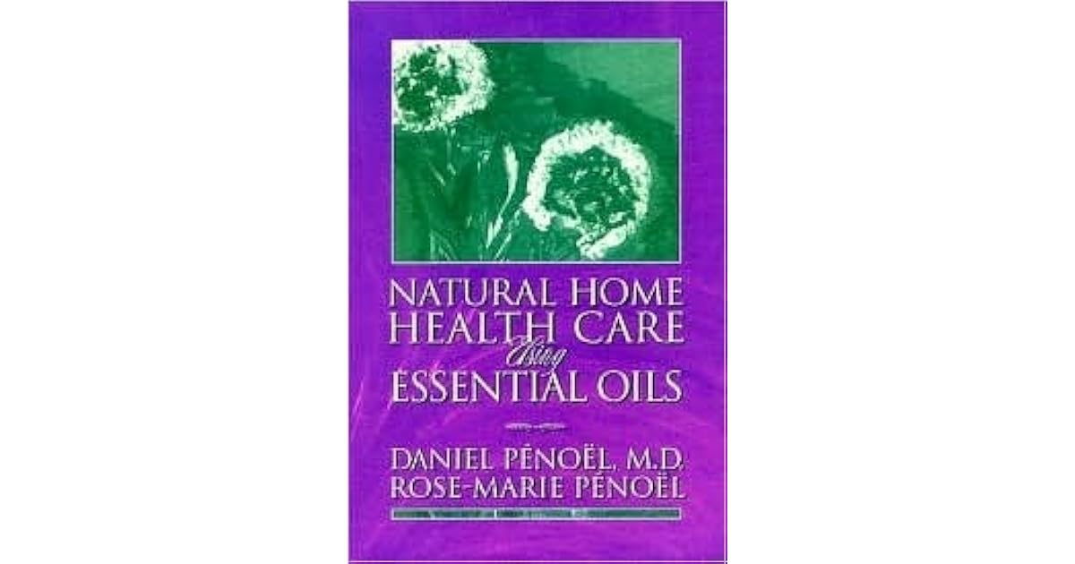 Natural Home Care Using Essential Oils An Introduction to the Theory