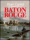River capital: An illustrated history of Baton Rouge (Hardcover)