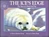 The Ice's Edge: The Story of a Harp Seal Pup