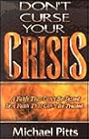 Don't Curse Your Crisis: A Faith That Can't Be Tested Is a Faith That Can't Be Trusted Don't Curse Your Crisis: A Faith That Can't Be Tested Is a Faith That Can't Be Trusted