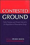 Contested Ground: Public Purpose and Private Interest in the Regulation of Prescription Drugs