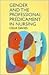 Gender And The Professional Predicament in Nursing