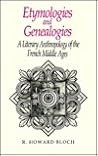 Etymologies and Genealogies by R. Howard Bloch