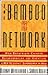 Bamboo Network: How Expatriate Chinese Entrepreneurs Are Creating a New Economic Superpower in Asia