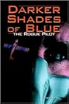 Darker Shades of Blue: The Rogue Pilot Darker Shades of Blue: The Rogue Pilot