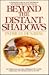 Beyond the Distant Shadows (Beyond the Distant Shadows, #1)