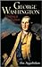 George Washington: Uniting a Nation