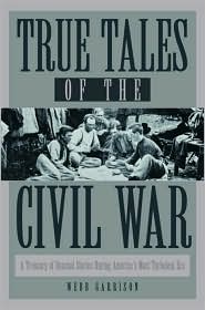 True Tales of the Civil War: A Treasury of Unusual Stories During America's Most Turbulent Era (Hardcover)