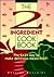The 2-Ingredient Cookbook: The Easy Way to Make Delicious Meals Fast!