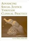 Advancing Social Justice Through Clinical Practice Advancing Social Justice Through Clinical Practice
