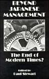 Beyond Japanese Management: The End of Modern Times?