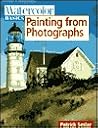 Painting From Photographs (Watercolor Basics)