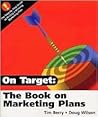On Target: The Book on Marketing Plans On Target: The Book on Marketing Plans