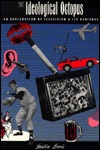 The Ideological Octopus (Studies in Culture and Communication)